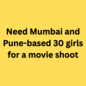 Need Mumbai and Pune-based 30 girls for a movie shoot