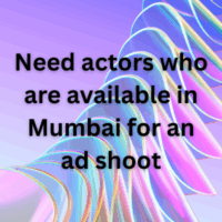 Need actors who are available in Mumbai for an ad shoot