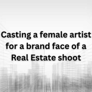Casting a female artist for a brand face of a Real Estate shoot