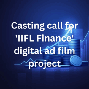 Casting call for 'IIFL Finance' digital ad film project
