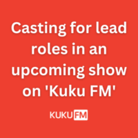 Casting for lead roles in an upcoming show on 'Kuku FM'