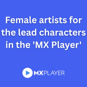 Female artists for the lead characters in the 'MX Player'