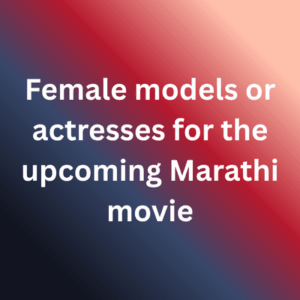 Female models or actresses for the upcoming Marathi movie