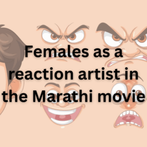 Females as a reaction artist in the Marathi movie 