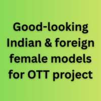 Good-looking Indian & foreign female models for OTT project