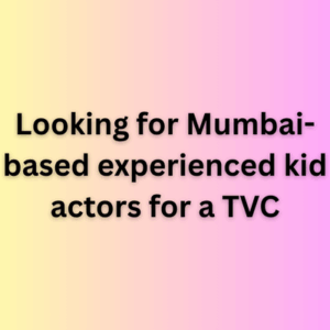 Looking for Mumbai-based experienced kid actors for a TVC