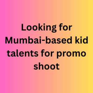 Looking for Mumbai-based kid talents for promo shoot