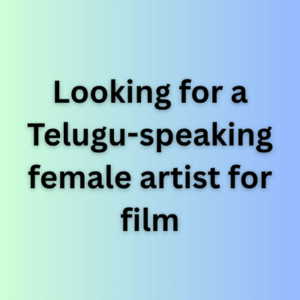 Looking for a Telugu-speaking female artist for film