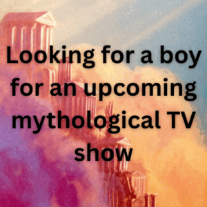 Looking for a boy for an upcoming mythological TV show