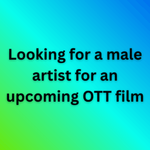 Looking for a male artist for an upcoming OTT film