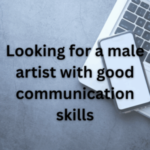 Looking for a male artist with good communication skills