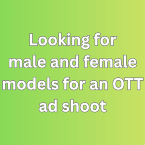 Looking for male and female models for an OTT ad shoot