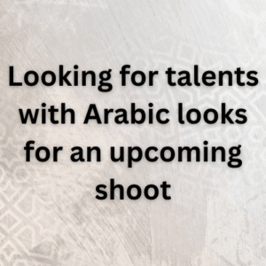 Looking for talents with Arabic looks for an upcoming shoot