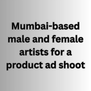 Mumbai-based male and female artists for a product ad shoot