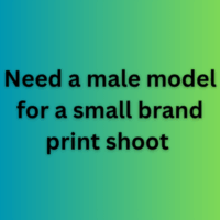 Need a male model for a small brand print shoot 