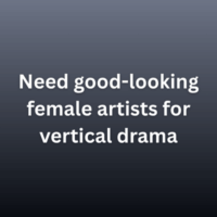 Need good-looking female artists for vertical drama
