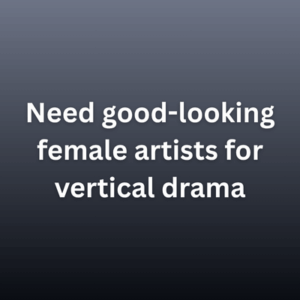 Need good-looking female artists for vertical drama