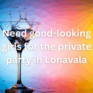 Need good-looking girls for the private party in Lonavala