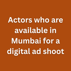 Actors who are available in Mumbai for a digital ad shoot