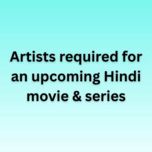 Artists for an upcoming Hindi movie & series
