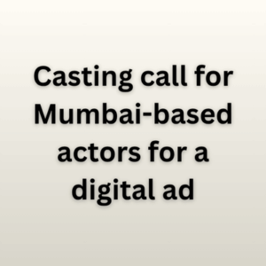 Casting call for Mumbai-based actors for a digital ad