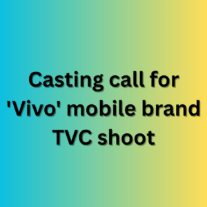 Casting call for 'Vivo' mobile brand TVC shoot
