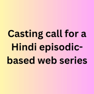 Casting call for a Hindi episodic-based web series