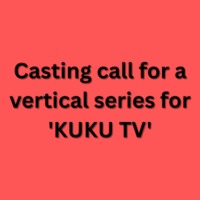 Casting call for a vertical series for 'KUKU TV'