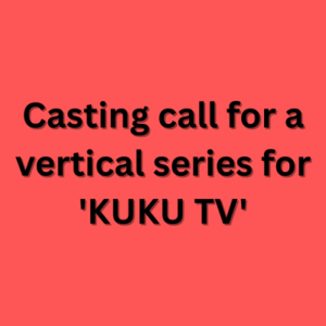 Casting call for a vertical series for 'KUKU TV'