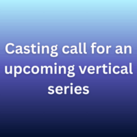 Casting call for an upcoming vertical series