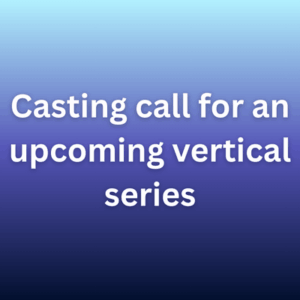 Casting call for an upcoming vertical series