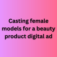 Casting female models for a beauty product digital ad
