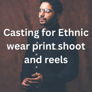 Casting for Ethnic wear print shoot and reels