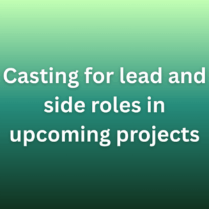Casting for lead and side roles in upcoming projects