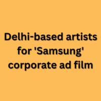 Delhi-based artists for 'Samsung' corporate ad film