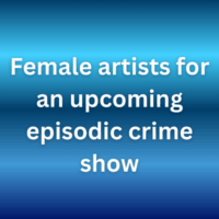 Female artists for an upcoming episodic crime show