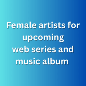 Female artists for upcoming web series and music album 