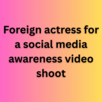 Foreign actress for a social media awareness video shoot