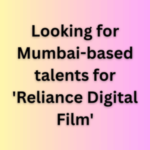 Looking for Mumbai-based talents for 'Reliance Digital Film'
