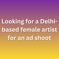 Looking for a Delhi-based female artist for an ad shoot