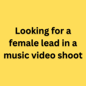 Looking for a female lead in a music video shoot