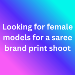 Looking for female models for a saree brand print shoot