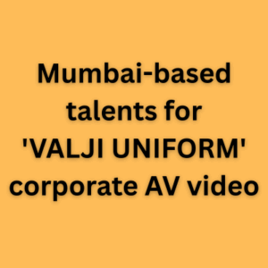 Mumbai-based talents for 'VALJI UNIFORM' corporate AV video