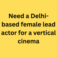 Need a Delhi-based female lead actor for a vertical cinema