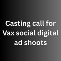 Casting call for Vax social digital ad shoots