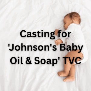 Casting for 'Johnson's Baby Oil & Soap' TVC