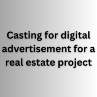 Casting for digital advertisement for a real estate project