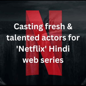 Casting fresh & talented actors for 'Netflix' Hindi web series