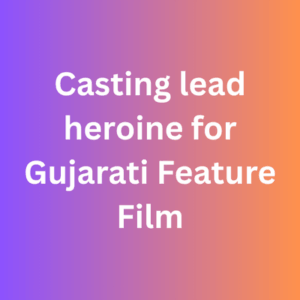 Casting lead heroine for Gujarati Feature Film