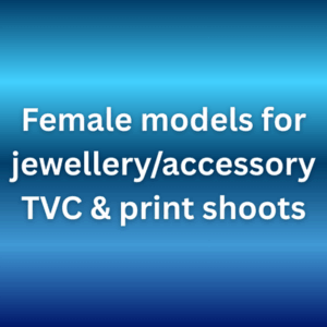 Female models for jewelleryaccessory TVC & print shoots